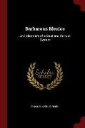 Barbarous Mexico: An Indictment of a Cruel and Corrupt System