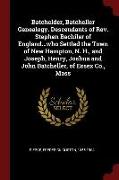 Batchelder, Batcheller Genealogy. Descendants of REV. Stephen Bachiler of England...Who Settled the Town of New Hampton, N. H., and Joseph, Henry, Jos