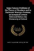 Some Famous Problems of the Theory of Numbers and in Particular Waring's Problem, An Inaugural Lecture Delivered Before the University of Oxford