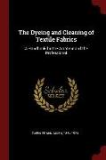 The Dyeing and Cleaning of Textile Fabrics: A Handbook for the Amateur and the Professional