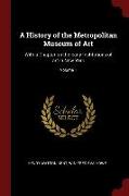A History of the Metropolitan Museum of Art: With a Chapter on the Early Institutions of Art in New York, Volume 1