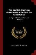 The Spirit of American Government, A Study of the Constitution: Its Origin, Influence and Relation to Democracy