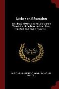 Luther on Education: Including a Historical Introduction, and a Translation of the Reformer's Two Most Important Educational Treatises. --