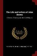 The Life and Letters of John Brown: Liberator of Kansas, and Martyr of Virginia