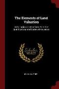 The Elements of Land Valuation: With Copious Instructions as to the Qualifications and Duties of Valuators