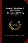 Donizetti's Opera Lucia Di Lammermoor: Containing the Italian Text, with an English Translation and the Music of All the Principal Airs