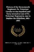 History of the Seventeenth Regiment, Pa. Volunteer Cavalry or one Hundred and Sixty-second in Line of Pa. Volunteer Regiments, war to Supline the Rebe