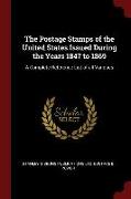 The Postage Stamps of the United States Issued During the Years 1847 to 1869: A Complete Reference List of All Varieties