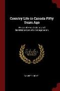 Country Life in Canada Fifty Years Ago: Personal Recollections and Reminiscences of a Sexagenarian