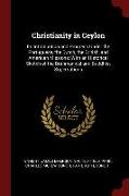 Christianity in Ceylon: Its Introduction and Progress Under the Portuguese, the Dutch, the British, and American Missions, With an Historical