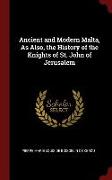 Ancient and Modern Malta, as Also, the History of the Knights of St. John of Jerusalem