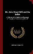 Mr. John Stuart Mill and the Ballot: A Criticism of His Opinions as Expressed in Thoughts of Parliamentary Reform