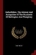 Oxfordshire. the History and Antiquities of the Hundreds of Bullington and Ploughley