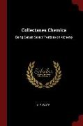 Collectanea Chemica: Being Certain Select Treatises on Alchemy