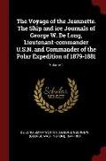 The Voyage of the Jeannette. the Ship and Ice Journals of George W. de Long, Lieutenant-Commander U.S.N. and Commander of the Polar Expedition of 1879