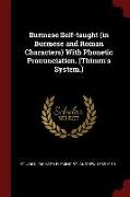 Burmese Self-Taught (in Burmese and Roman Characters) with Phonetic Pronunciation. (Thimm's System.)