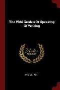 The Wild Garden or Speaking of Writing
