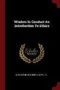 Wisdom in Conduct an Introduction to Ethics