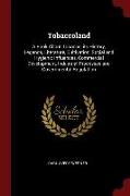 Tobaccoland: A Book About Tobacco, its History, Legends, Literature, Cultivation, Social and Hygienic Influences, Commercial Develo