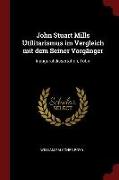 John Stuart Mills Utilitarismus Im Vergleich Mit Dem Seiner Vorgänger: Inaugural-Dissertation, Tübin