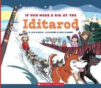 If You Were a Kid at the Iditarod (If You Were a Kid)