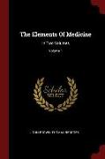 The Elements of Medicine: In Two Volumes, Volume 1