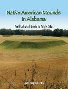 Native American Mounds in Alabama: An Illustrated Guide to Public Sites, 2nd Edition