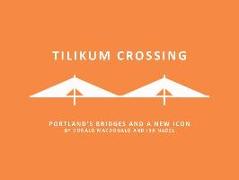 Tilikum Crossing: Bridge of the People: Portland's Bridges and a New Icon