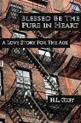 Blessed Be the Pure in Heart: A Love Story for the Age