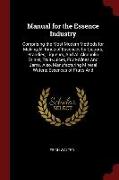 Manual for the Essence Industry: Comprising the Most Modern Methods for Making All Kinds of Essences for Liquors, Brandies, Liqueurs, and All Alcoholi