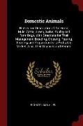 Domestic Animals: History and Description of the Horse, Mule, Cattle, Sheep, Swine, Poultry and Farm Dogs. with Directions for The