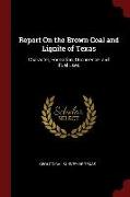 Report on the Brown Coal and Lignite of Texas: Character, Formation, Occurrence, and Fuel Uses