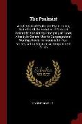 The Psalmist: A Collection of Psalm and Hymn Tunes, Suited to All the Varieties of Metrical Psalmody: Consisting Principally of Tune