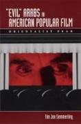 Evil Arabs in American Popular Film: Orientalist Fear