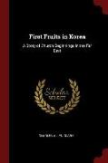 First Fruits in Korea: A Story of Church Beginnings in the Far East