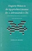 Fingierte Welten in Der Ägyptischen Literatur Des 2. Jahrtausends V. Chr.: Grenzüberschreitung, Reisemotiv Und Fiktionalität