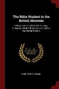 The Bible Student in the British Museum: A Descriptive Guide to the Principal Antiquities Which Illustrate and Confirm the Sacred History