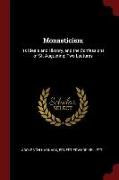 Monasticism: Its Ideals and History, and the Confessions of St. Augustine: Two Lectures