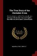The True Story of the Chevalier D'Eon: His Experiences and His Metamorphoses in France, Russia, Germany and England, Told with the Aid of State & Secr