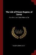 The Life of Prince Eugene, of Savoy: From His Own Original Manuscript