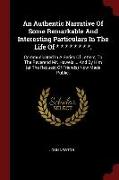 An Authentic Narrative of Some Remarkable and Interesting Particulars in the Life of * * * * * * * *.: Communicated in a Series of Letters, to the Rev