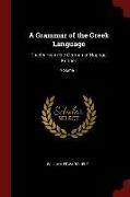 A Grammar of the Greek Language: Chiefly from the German of Raphael Kühner, Volume 1