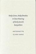 Holy Lives, Holy Deaths: A Close Hearing of Early Jewish Storytellers