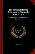 The Actinolite for the Treatment of Disease by Actinic Light: With the Recent Literature of Actino-Therapeusis