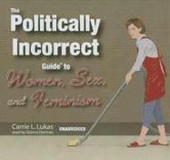 The Politically Incorrect Guide to Women, Sex, and Feminism