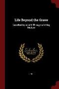 Life Beyond the Grave: Described by a Spirit Through a Writing Medium