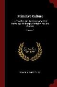 Primitive Culture: Researches Into the Development of Mythology, Philosophy, Religion, Art, and Custom, Volume 1