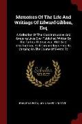 Memoires of the Life and Writings of Edward Gibbon, Esq: A Collection of the Most Instructive and Amusing Lives Ever Published, Written by the Parties