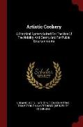 Artistic Cookery: A Practical System Suited for the Use of the Nobility and Gentry and for Public Entertainments