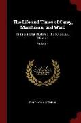 The Life and Times of Carey, Marshman, and Ward: Embracing the History of the Serampore Mission, Volume 1
